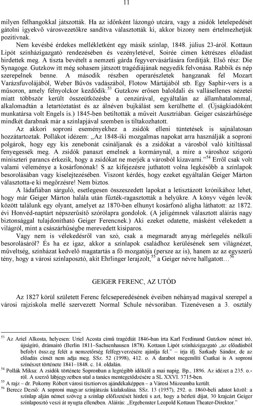 A tiszta bevételt a nemzeti gárda fegyvervásárlására fordítják. Első rész: Die Synagoge. Gutzkow itt még sohasem játszott tragédiájának negyedik felvonása. Rabbik és nép szerepelnek benne.