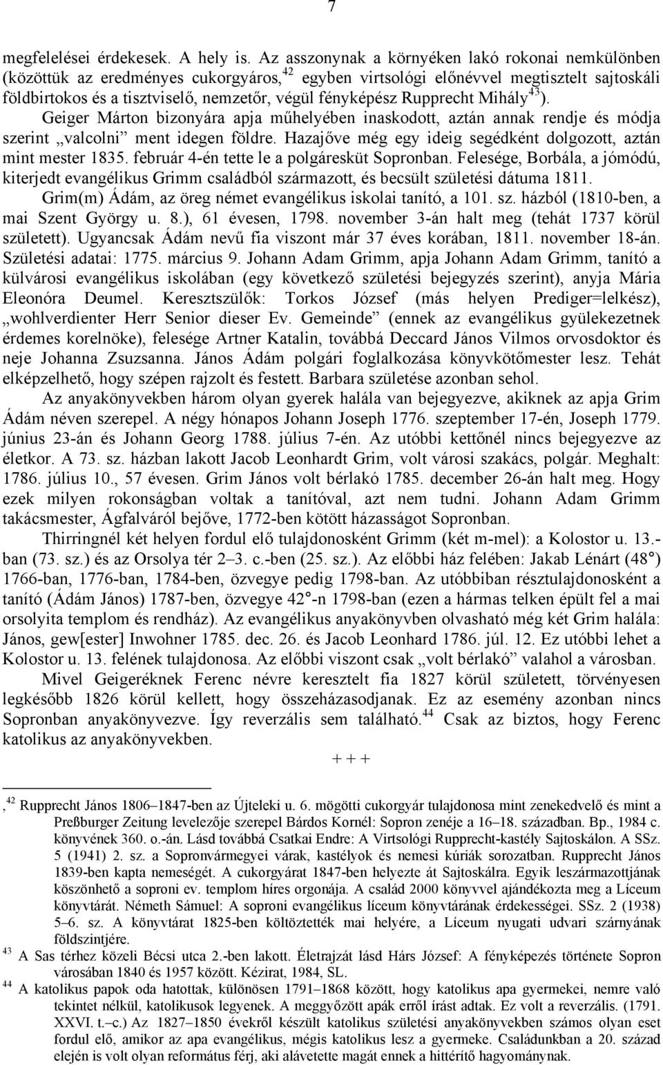 Rupprecht Mihály 43 ). Geiger Márton bizonyára apja műhelyében inaskodott, aztán annak rendje és módja szerint valcolni ment idegen földre.