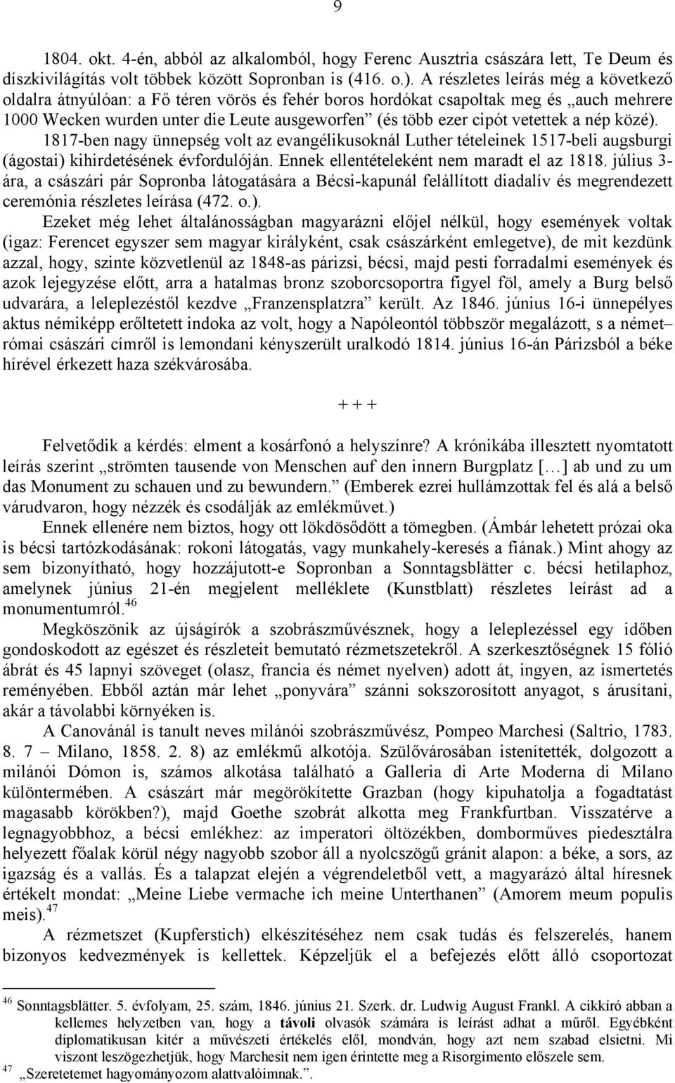 vetettek a nép közé). 1817-ben nagy ünnepség volt az evangélikusoknál Luther tételeinek 1517-beli augsburgi (ágostai) kihirdetésének évfordulóján. Ennek ellentételeként nem maradt el az 1818.