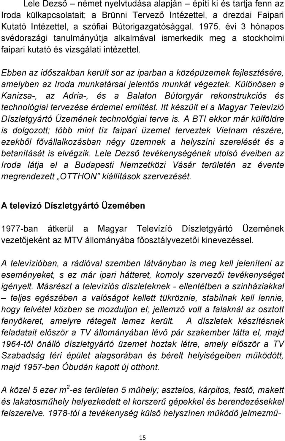 Ebben az időszakban került sor az iparban a középüzemek fejlesztésére, amelyben az Iroda munkatársai jelentős munkát végeztek.