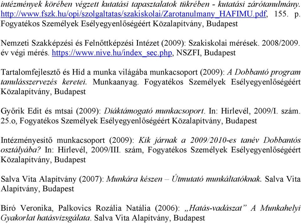 php, NSZFI, Budapest Tartalomfejlesztő és Híd a munka világába munkacsoport (2009): A Dobbantó program tanulásszervezés keretei. Munkaanyag.