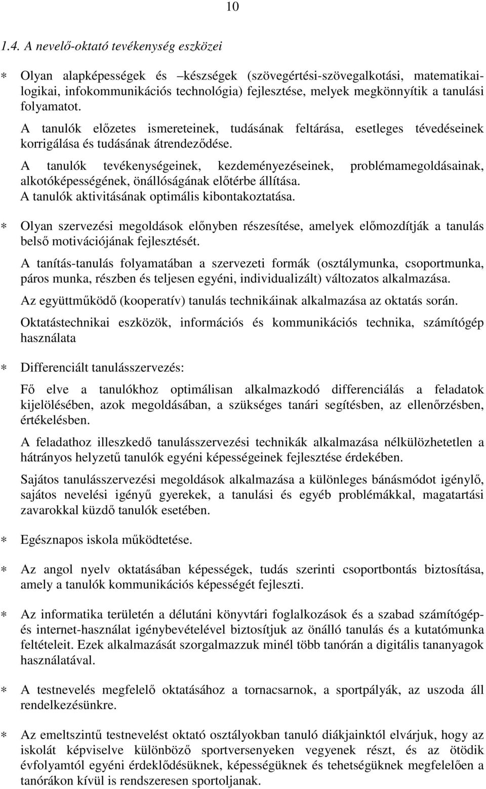 folyamatot. A tanulók előzetes ismereteinek, tudásának feltárása, esetleges tévedéseinek korrigálása és tudásának átrendeződése.