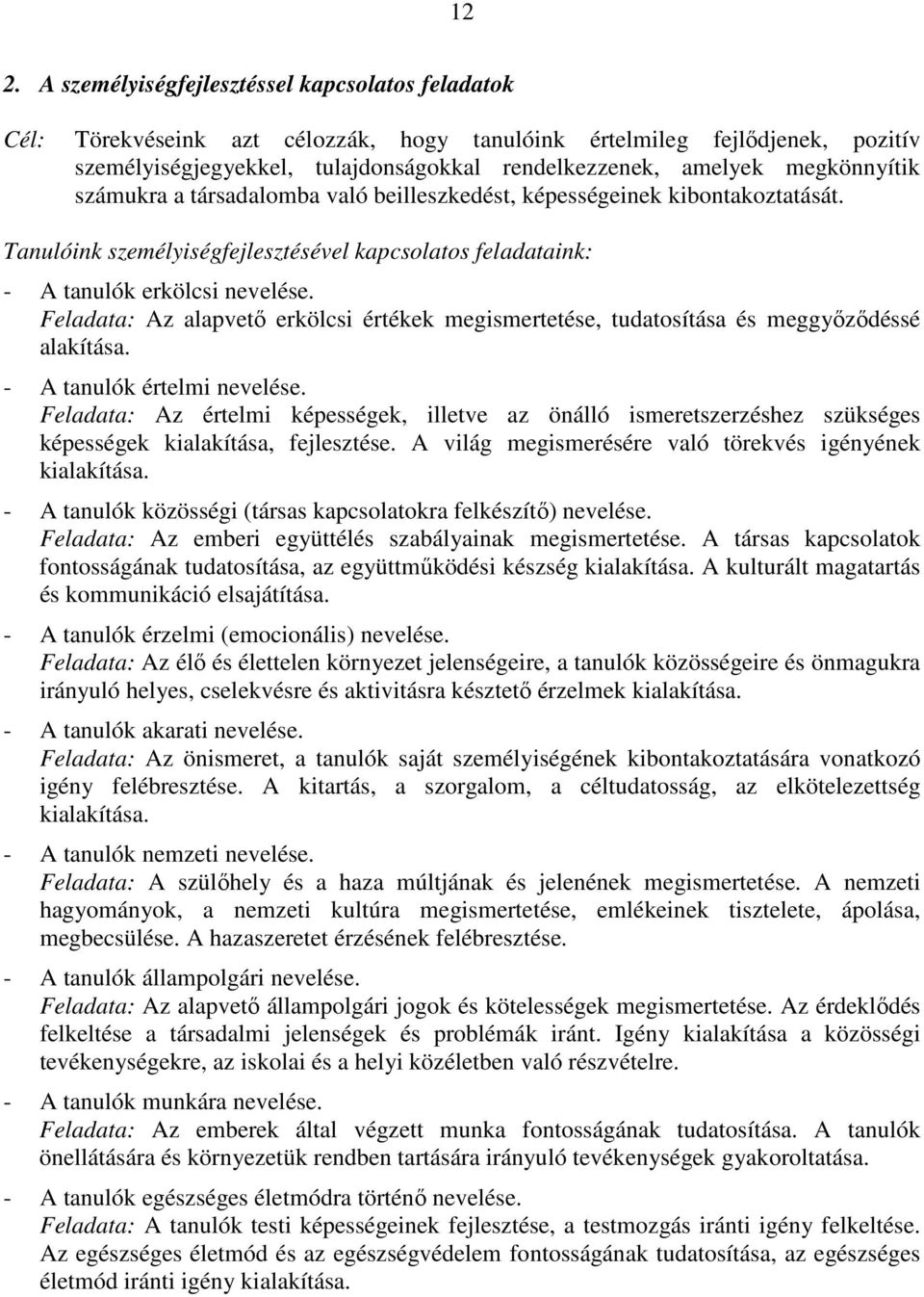 Feladata: Az alapvető erkölcsi értékek megismertetése, tudatosítása és meggyőződéssé alakítása. - A tanulók értelmi nevelése.