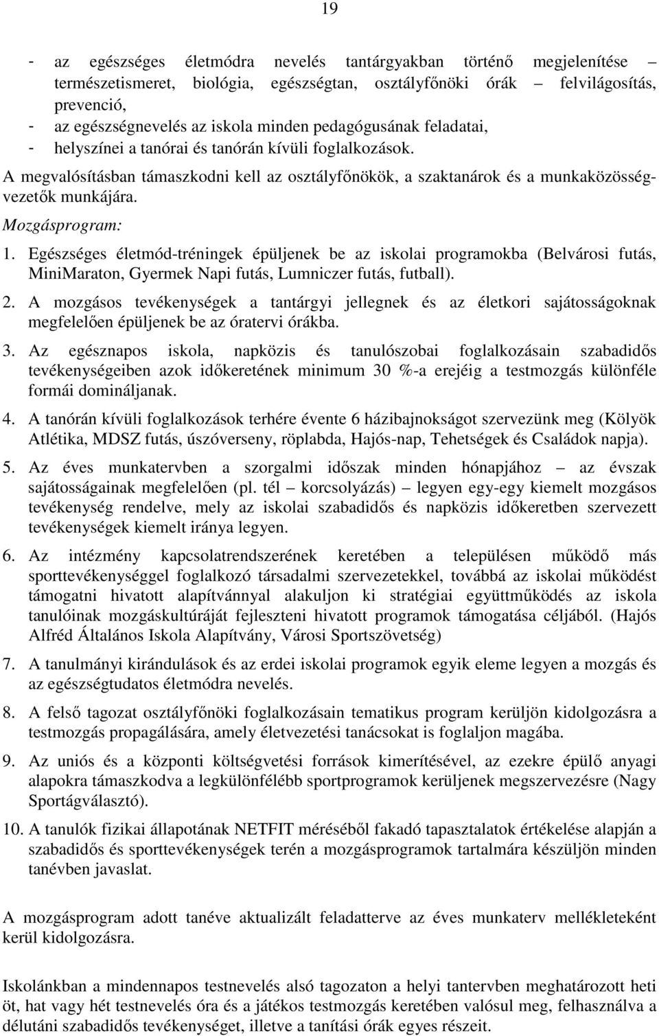 Mozgásprogram: 1. Egészséges életmód-tréningek épüljenek be az iskolai programokba (Belvárosi futás, MiniMaraton, Gyermek Napi futás, Lumniczer futás, futball). 2.