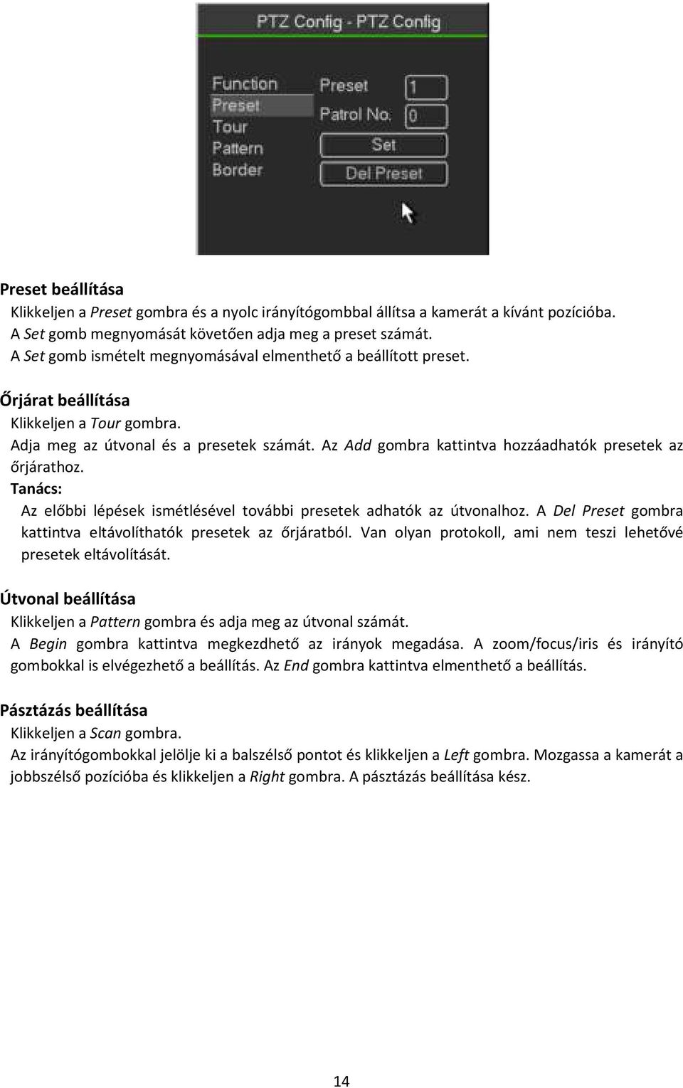 Az Add gombra kattintva hozzáadhatók presetek az őrjárathoz. Tanács: Az előbbi lépések ismétlésével további presetek adhatók az útvonalhoz.