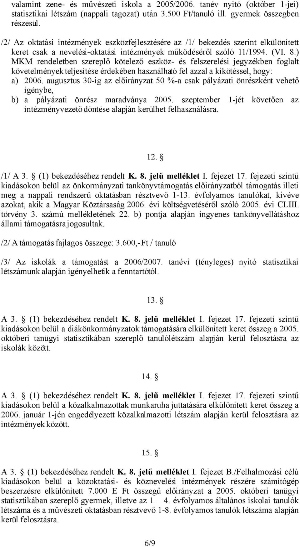 ) MKM rendeletben szereplő kötelező eszköz- és felszerelési jegyzékben foglalt követelmények teljesítése érdekében használható fel azzal a kikötéssel, hogy: a) 2006.