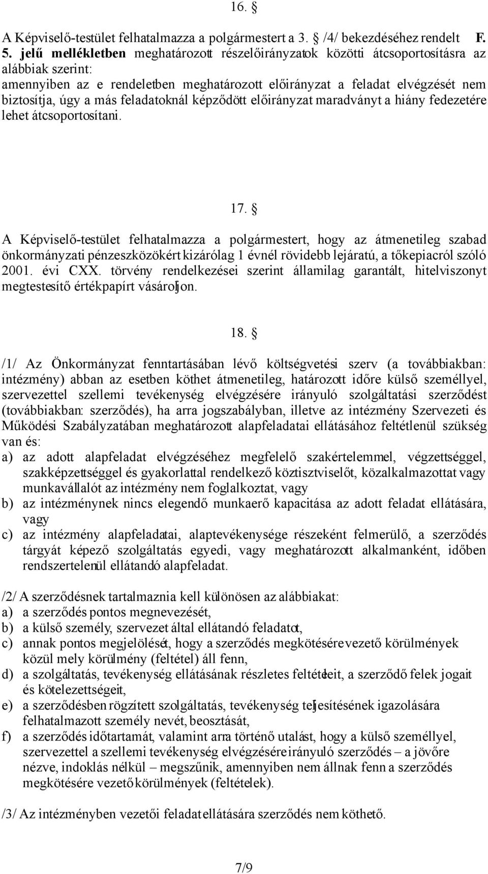 feladatoknál képződött előirányzat maradványt a hiány fedezetére lehet átcsoportosítani. 17.