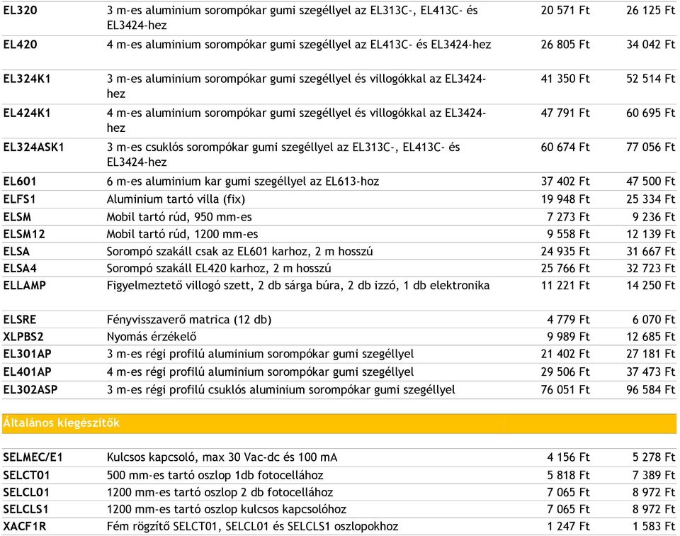 villogókkal az EL3424- hez 3 m-es csuklós sorompókar gumi szegéllyel az EL313C-, EL413C- és EL3424-hez Mobil tartó rúd, 950 mm-es Mobil tartó rúd, 1200 mm-es Sorompó szakáll csak az EL601 karhoz, 2 m