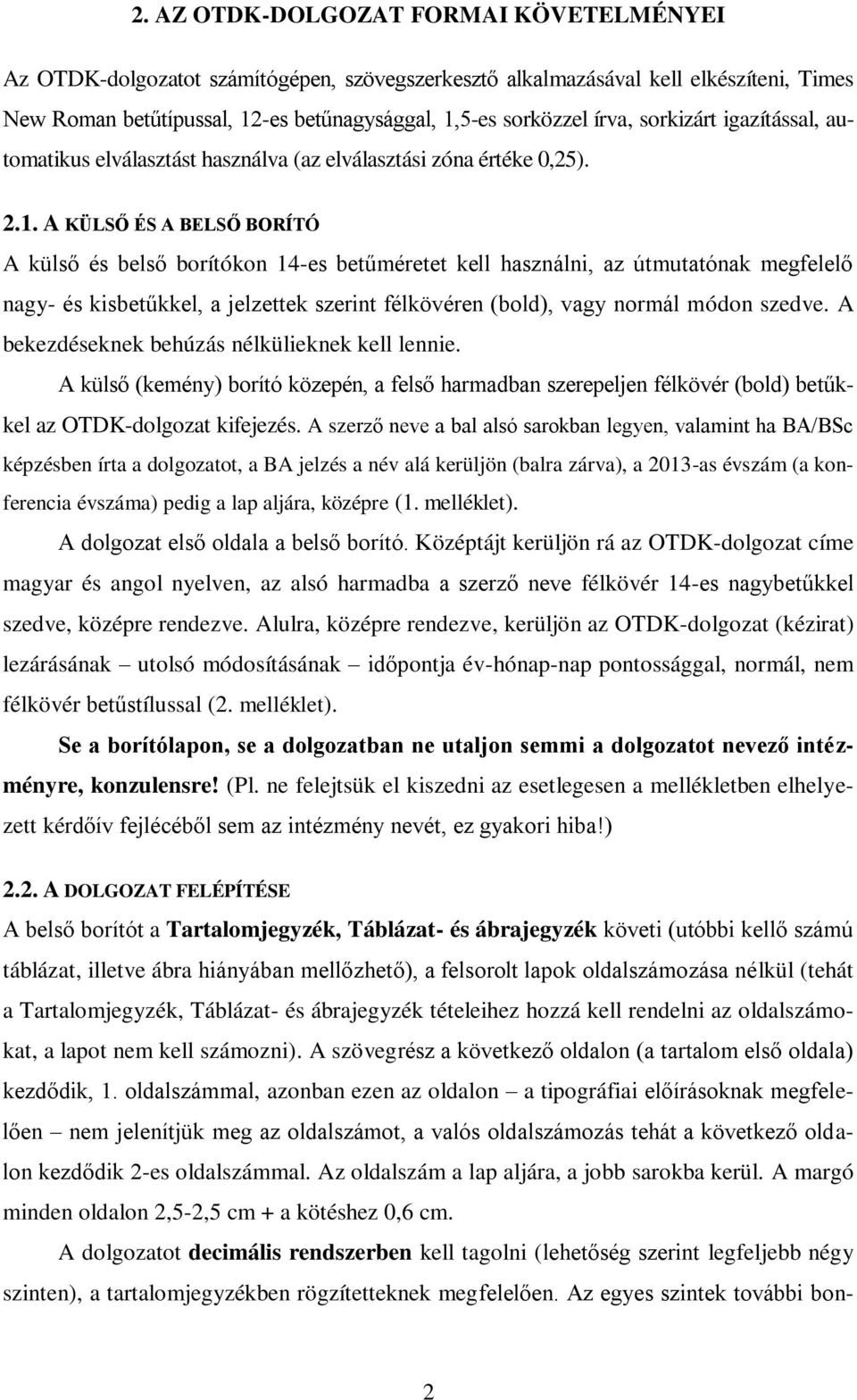 A KÜLSŐ ÉS A BELSŐ BORÍTÓ A külső és belső borítókon 14-es betűméretet kell használni, az útmutatónak megfelelő nagy- és kisbetűkkel, a jelzettek szerint félkövéren (bold), vagy normál módon szedve.