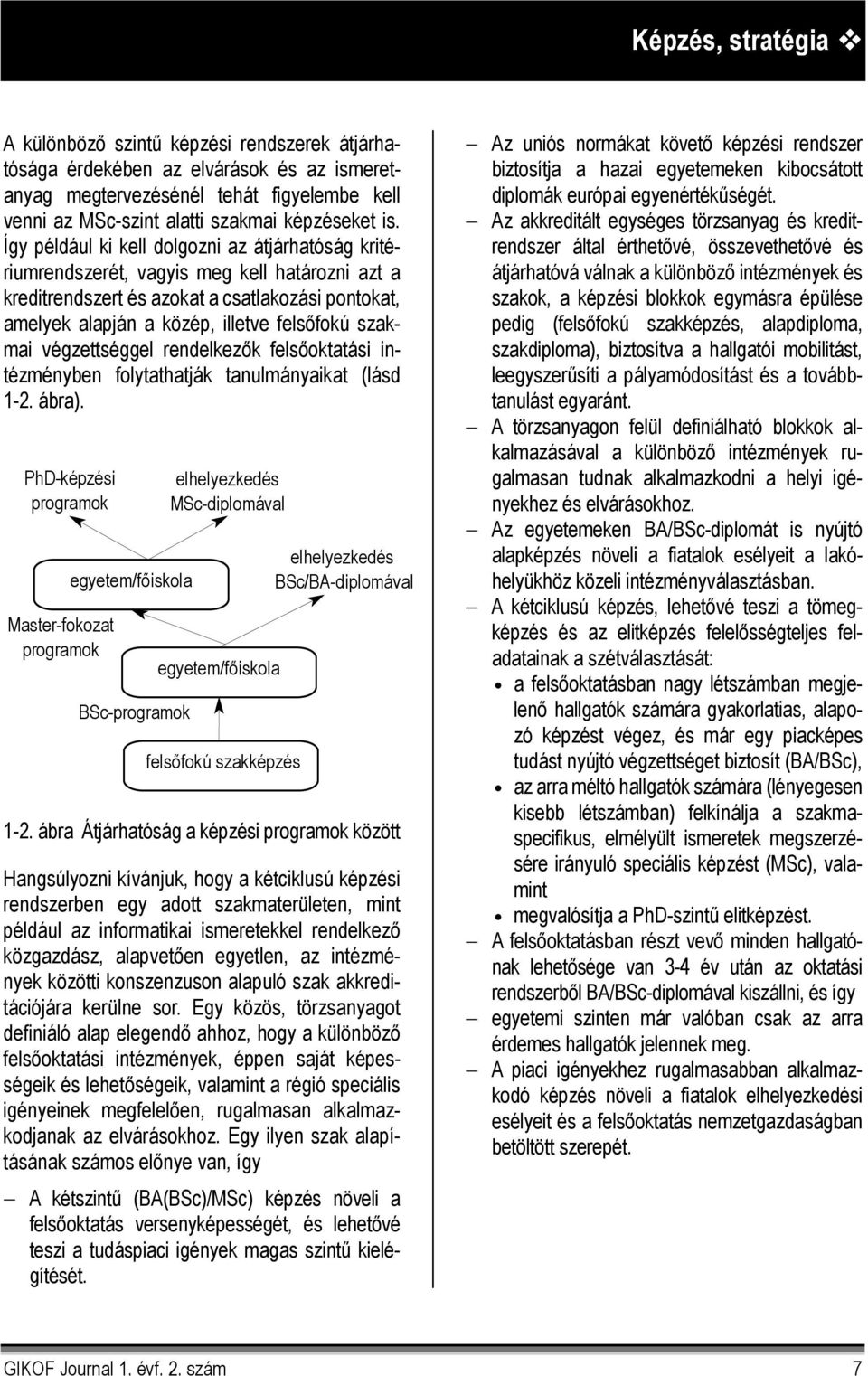 végzettséggel rendelkezők felsőoktatási intézményben folytathatják tanulmányaikat (lásd 1-2. ábra).