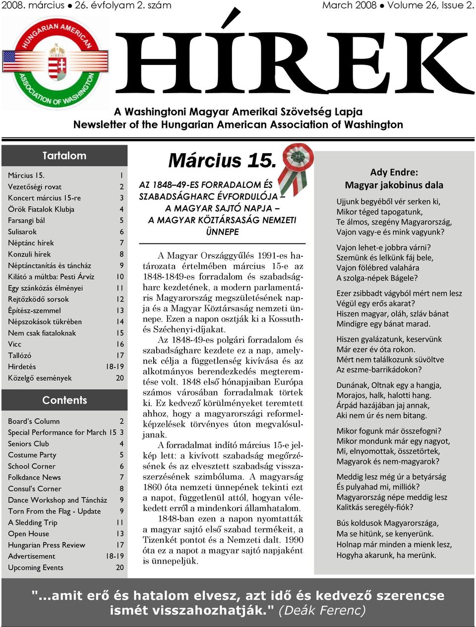 1 Vezetőségi rovat 2 Koncert március 15-re 3 Örök Fiatalok Klubja 4 Farsangi bál 5 Sulisarok 6 Néptánc hírek 7 Konzuli hírek 8 Néptánctanítás és táncház 9 Kilátó a múltba: Pesti Árvíz 10 Egy