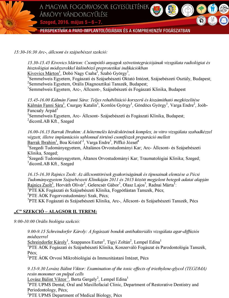 Semmelweis Egyetem, Fogászati és Szájsebészeti Oktató Intézet, Szájsebészeti Osztály, Budapest; Semmelweis Egyetem, Orális Diagnosztikai Tanszék, Budapest; Semmelweis Egyetem, Arc-, Állcsont-,