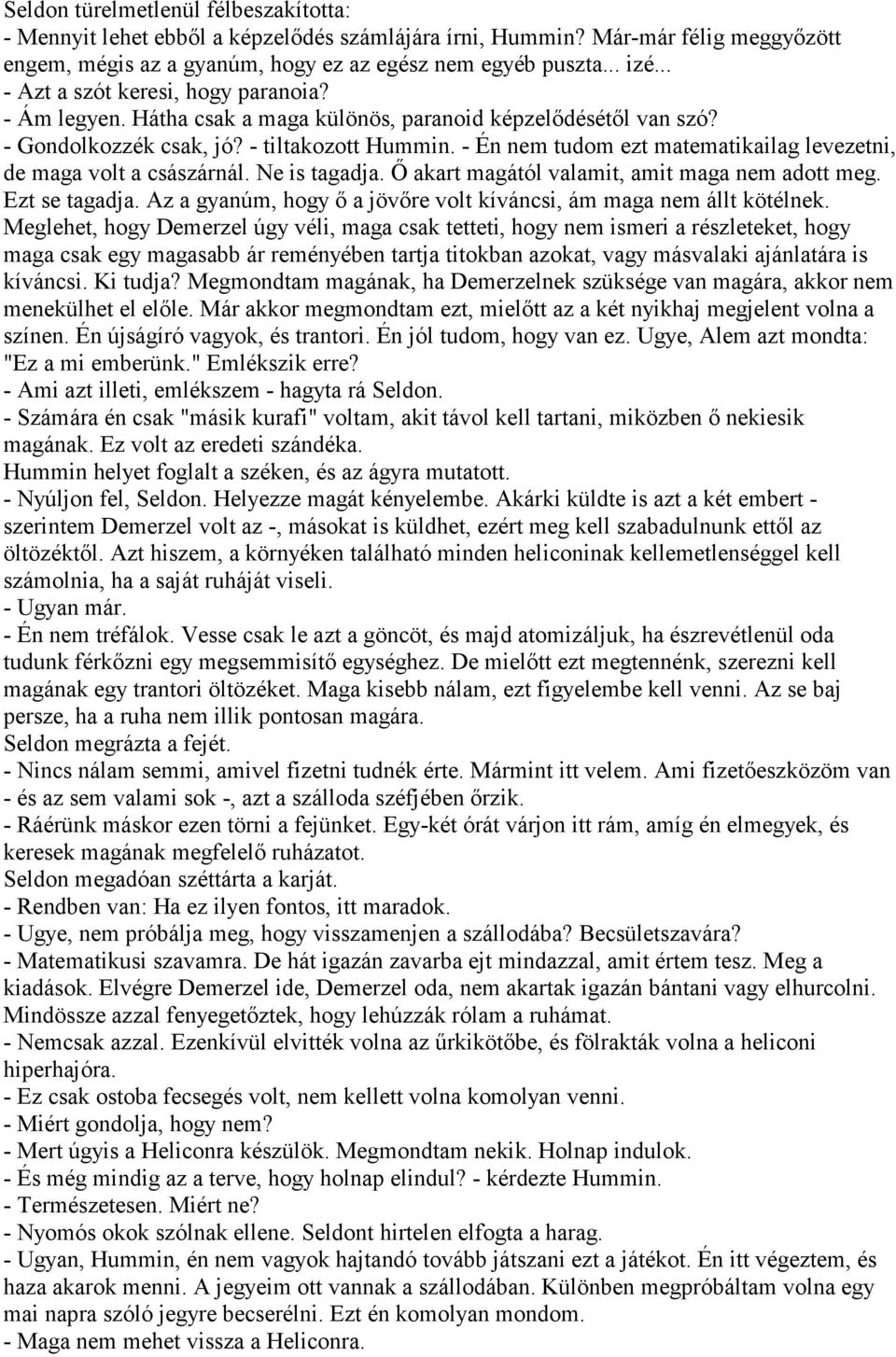 - Én nem tudom ezt matematikailag levezetni, de maga volt a császárnál. Ne is tagadja. Ő akart magától valamit, amit maga nem adott meg. Ezt se tagadja.