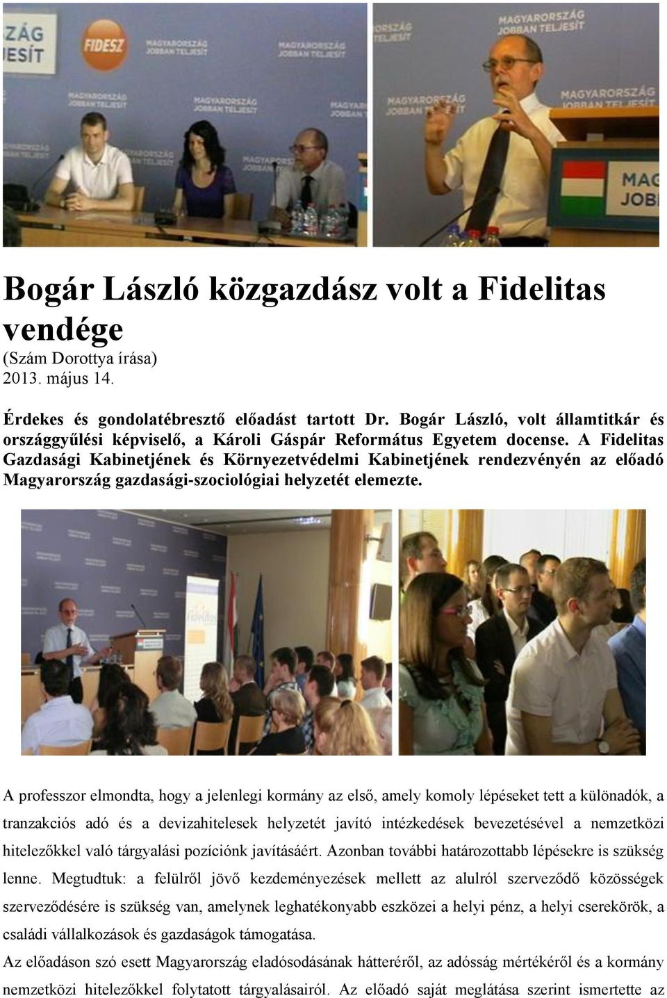 A Fidelitas Gazdasági Kabinetjének és Környezetvédelmi Kabinetjének rendezvényén az előadó Magyarország gazdasági-szociológiai helyzetét elemezte.