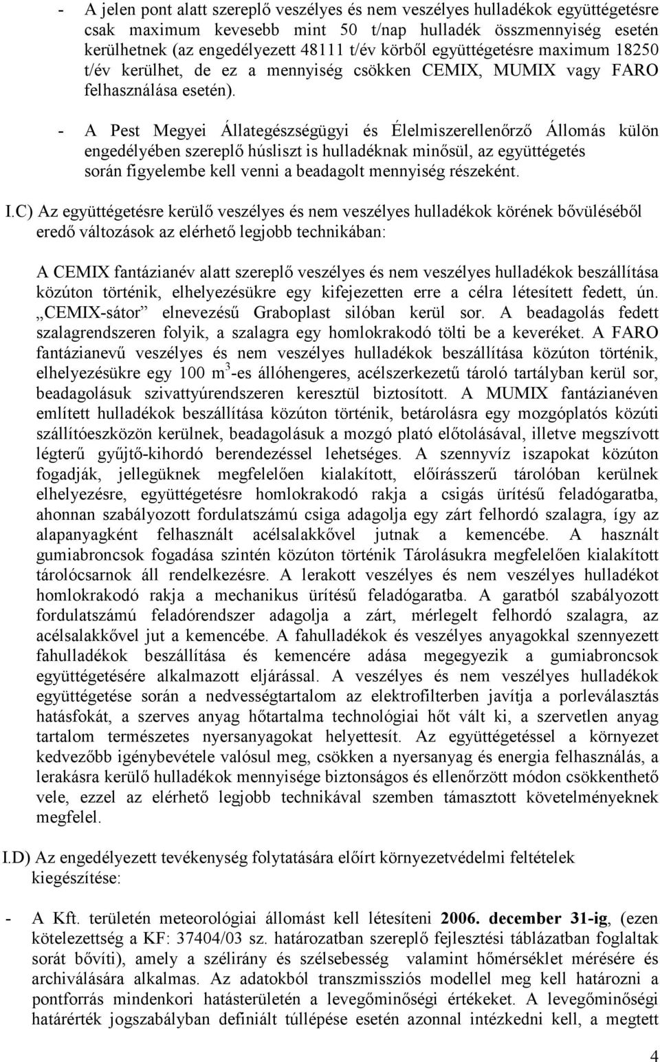 - A Pest Megyei Állategészségügyi és Élelmiszerellenőrző Állomás külön engedélyében szereplő húsliszt is hulladéknak minősül, az együttégetés során figyelembe kell venni a beadagolt mennyiség