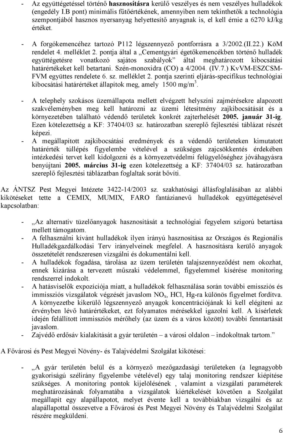 - A forgókemencéhez tartozó P112 légszennyező pontforrásra a 3/2002.(II.22.) KöM rendelet 4. melléklet 2.