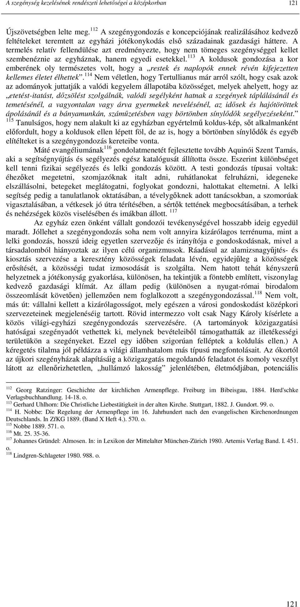 A termelés relatív fellendülése azt eredményezte, hogy nem tömeges szegénységgel kellet szembenéznie az egyháznak, hanem egyedi esetekkel.