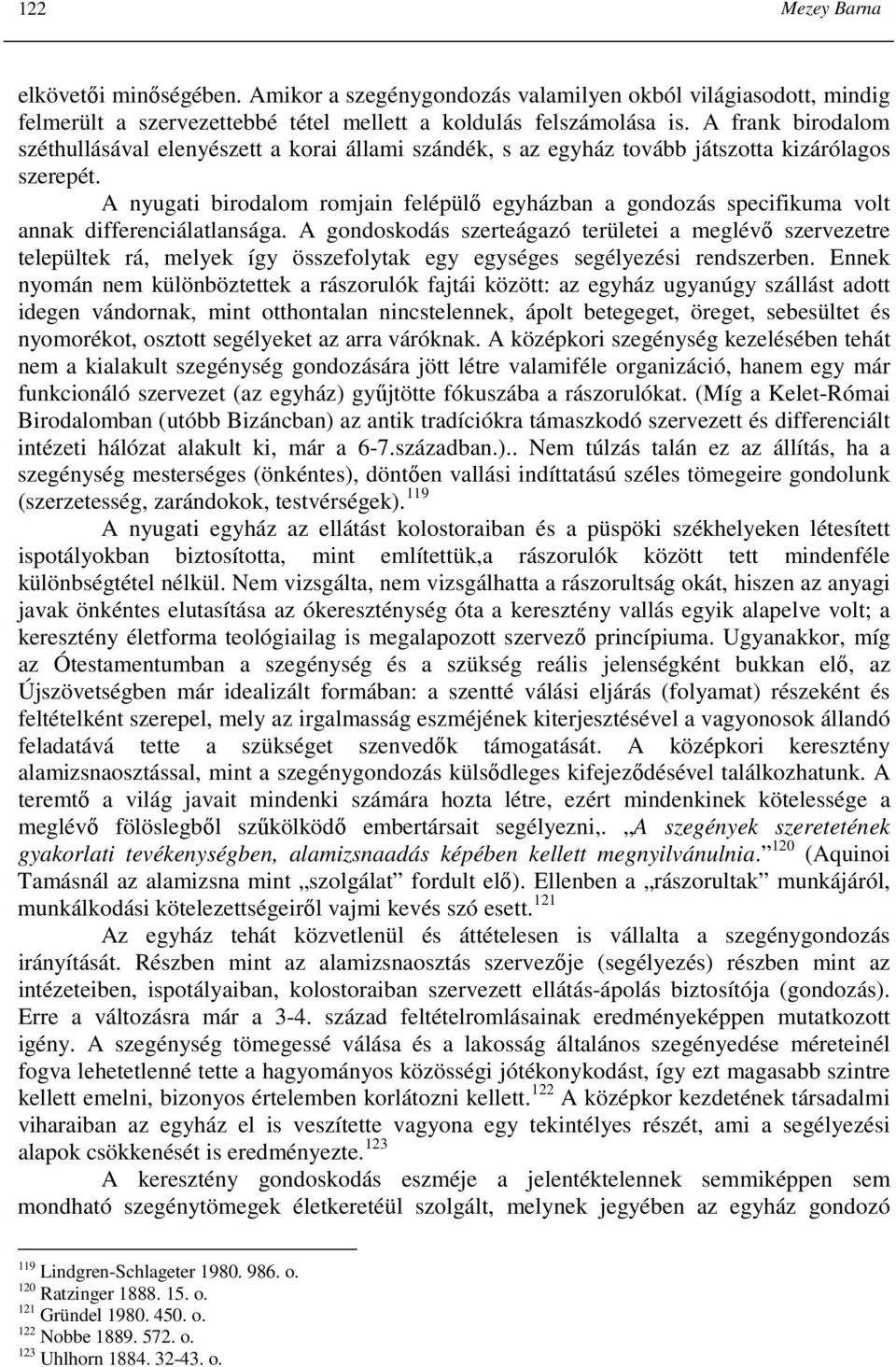 A nyugati birodalom romjain felépülı egyházban a gondozás specifikuma volt annak differenciálatlansága.