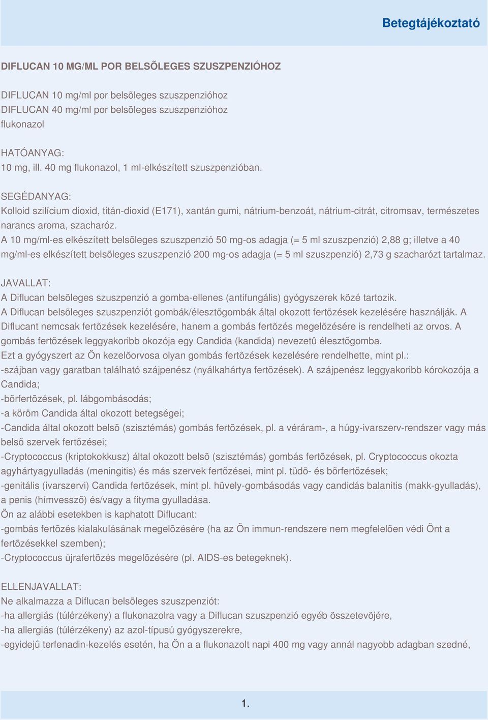 SEGÉDANYAG: Kolloid szilícium dioxid, titán-dioxid (E171), xantán gumi, nátrium-benzoát, nátrium-citrát, citromsav, természetes narancs aroma, szacharóz.