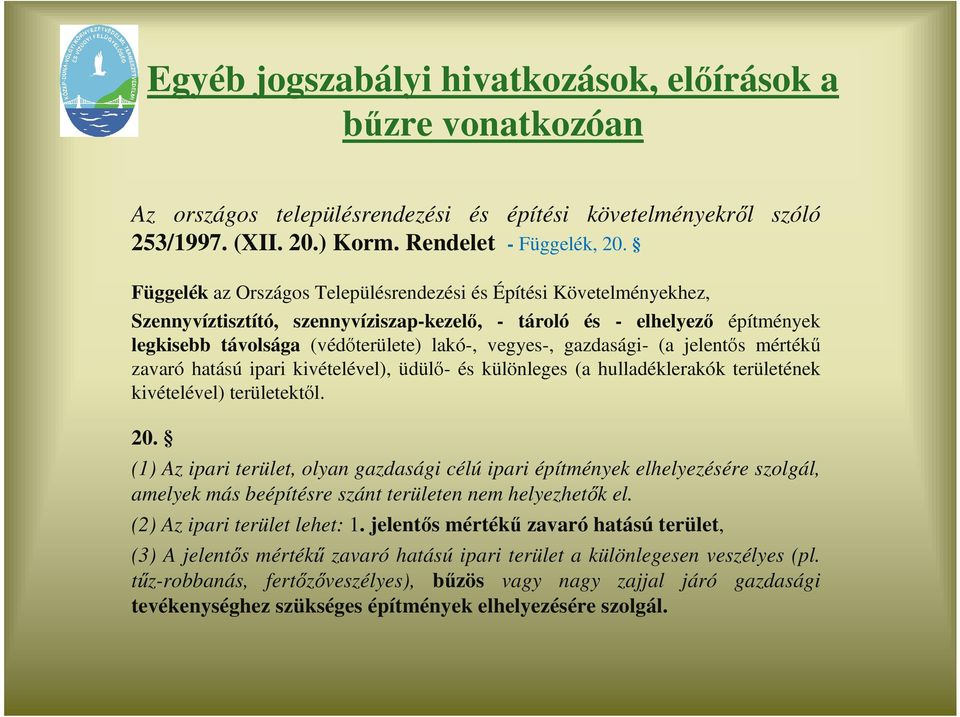 gazdasági- (a jelentıs mértékő zavaró hatású ipari kivételével), üdülı- és különleges (a hulladéklerakók területének kivételével) területektıl. 20.