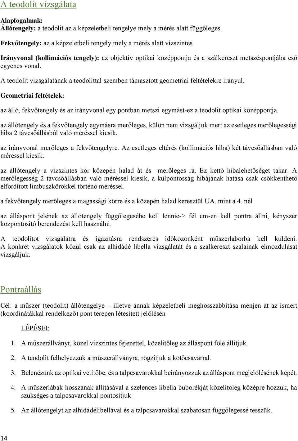 A teodolit vizsgálatának a teodolittal szemben támasztott geometriai feltételekre irányul.