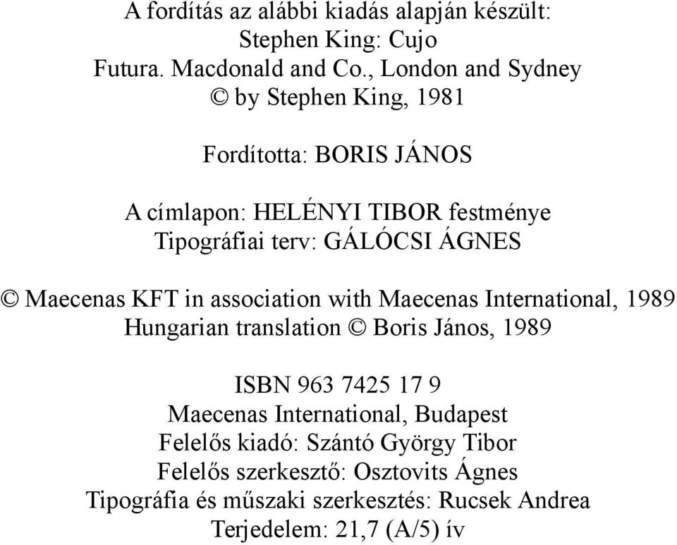 ÁGNES Maecenas KFT in association with Maecenas International, 1989 Hungarian translation Boris János, 1989 ISBN 963 7425 17 9