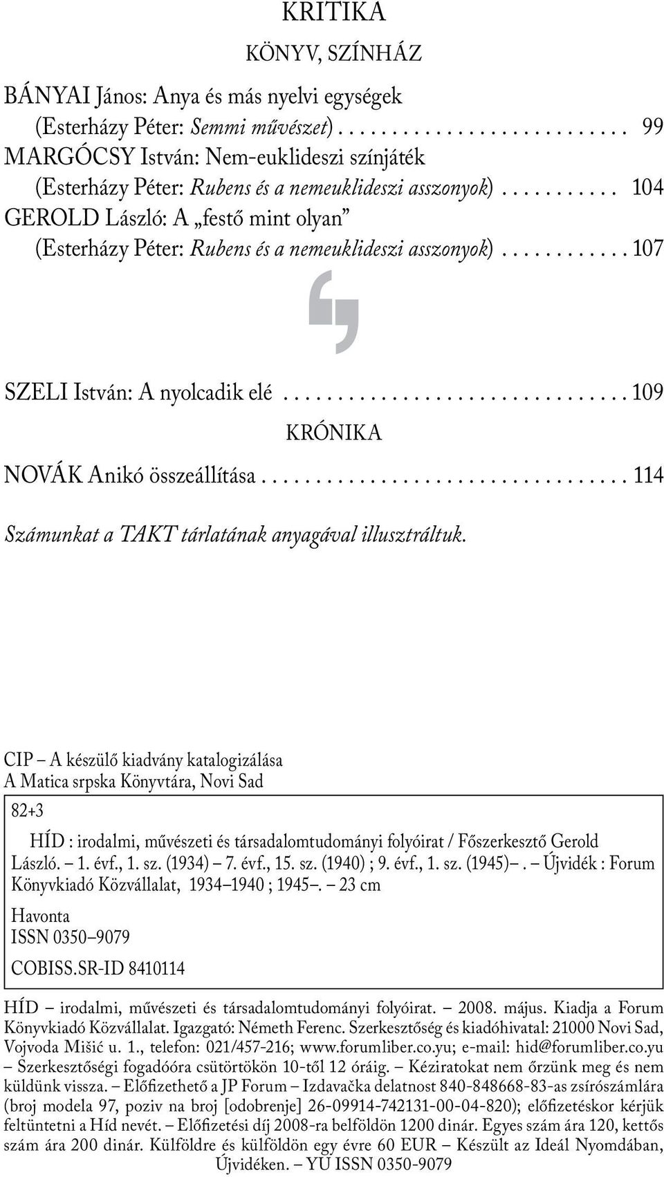 ..114 Számunkat a TAKT tárlatának anyagával illusztráltuk.