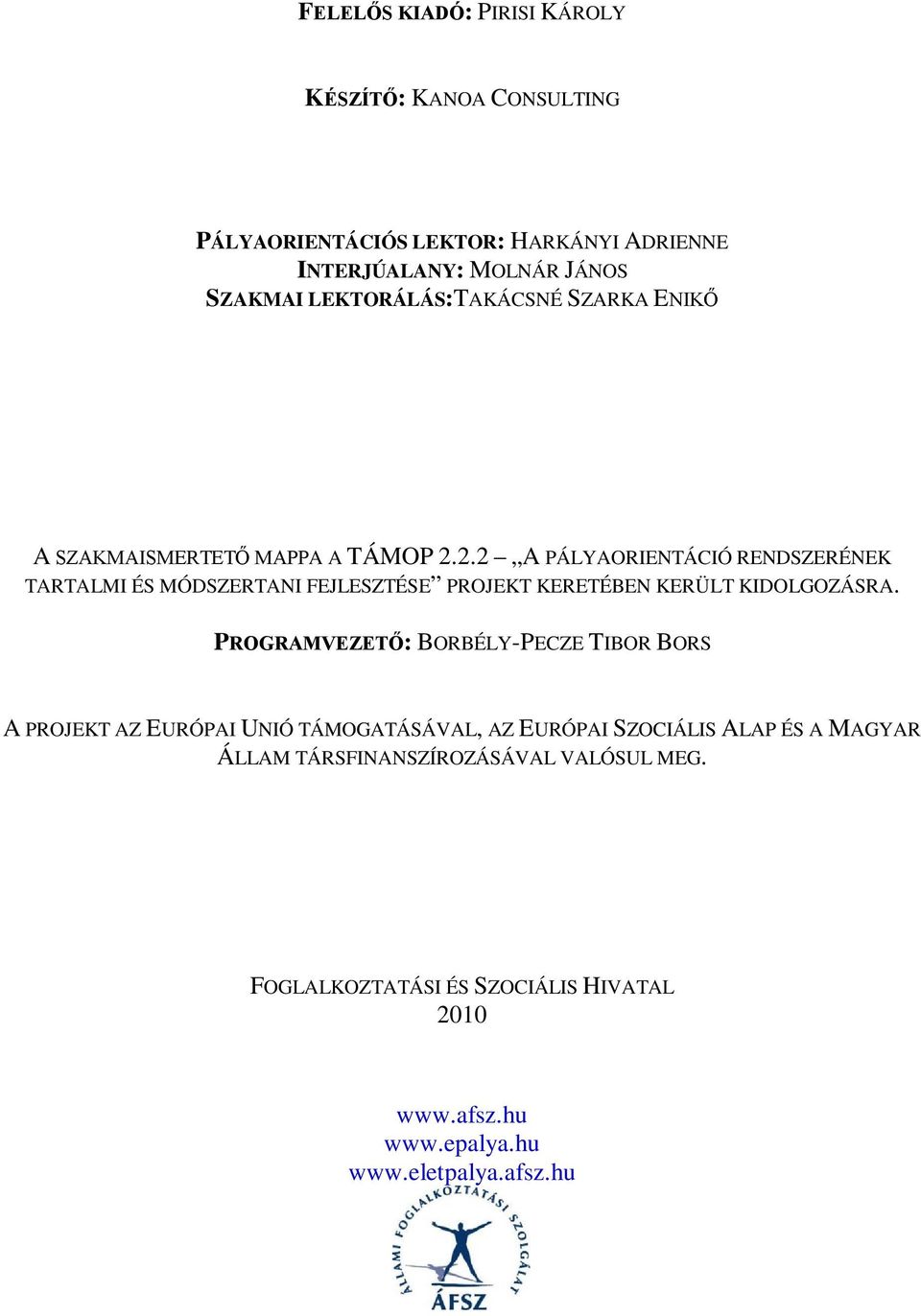 2.2 A PÁLYAORIENTÁCIÓ RENDSZERÉNEK TARTALMI ÉS MÓDSZERTANI FEJLESZTÉSE PROJEKT KERETÉBEN KERÜLT KIDOLGOZÁSRA.