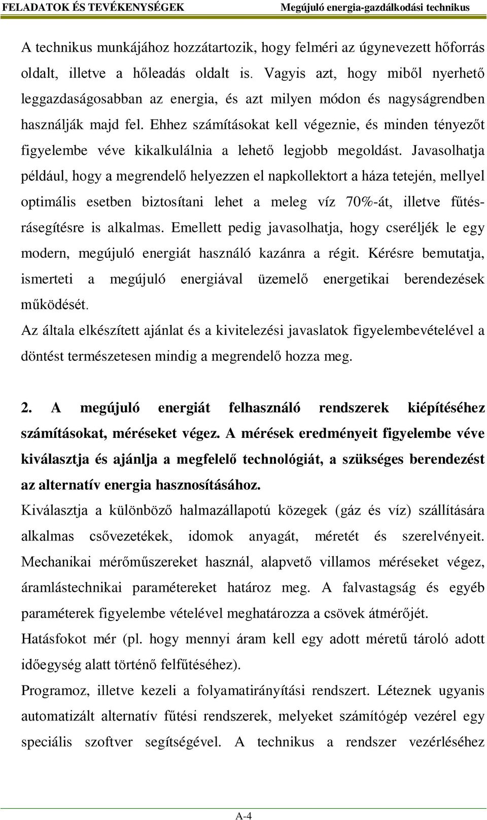 Ehhez számításokat kell végeznie, és minden tényezőt figyelembe véve kikalkulálnia a lehető legjobb megoldást.