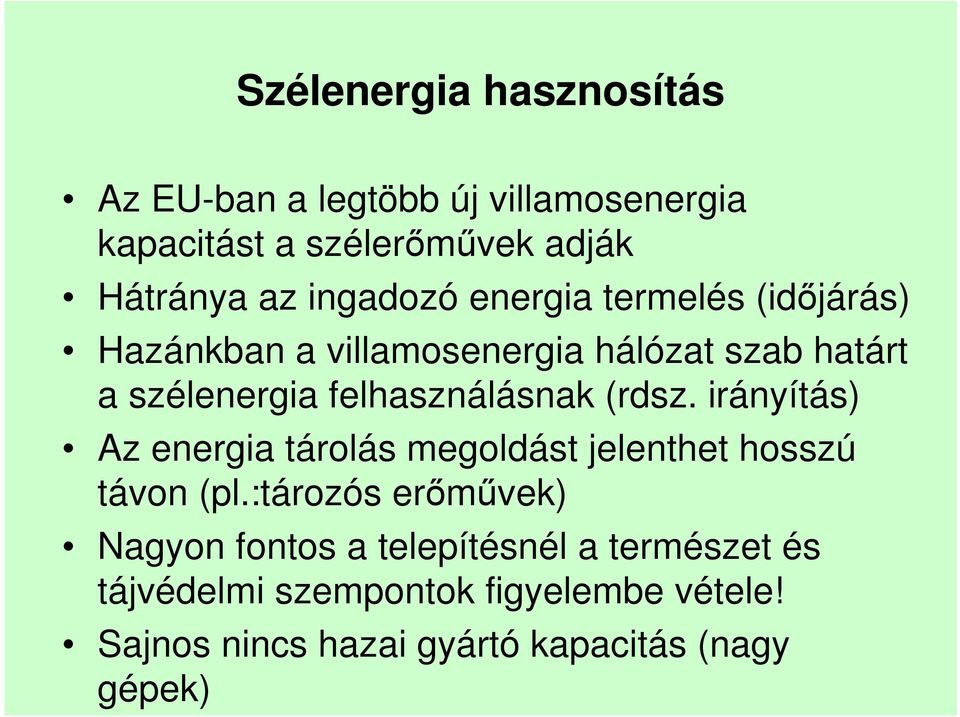 felhasználásnak (rdsz. irányítás) Az energia tárolás megoldást jelenthet hosszú távon (pl.