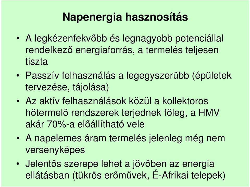 kollektoros hőtermelő rendszerek terjednek főleg, a HMV akár 70%-a előállítható vele A napelemes áram termelés