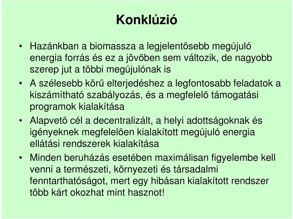 decentralizált, a helyi adottságoknak és igényeknek megfelelően kialakított megújuló energia ellátási rendszerek kialakítása Minden beruházás esetében