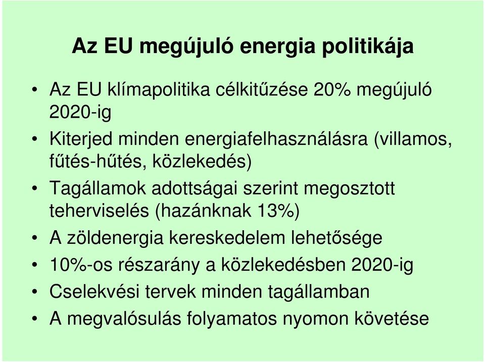 megosztott teherviselés (hazánknak 13%) A zöldenergia kereskedelem lehetősége 10%-os részarány a