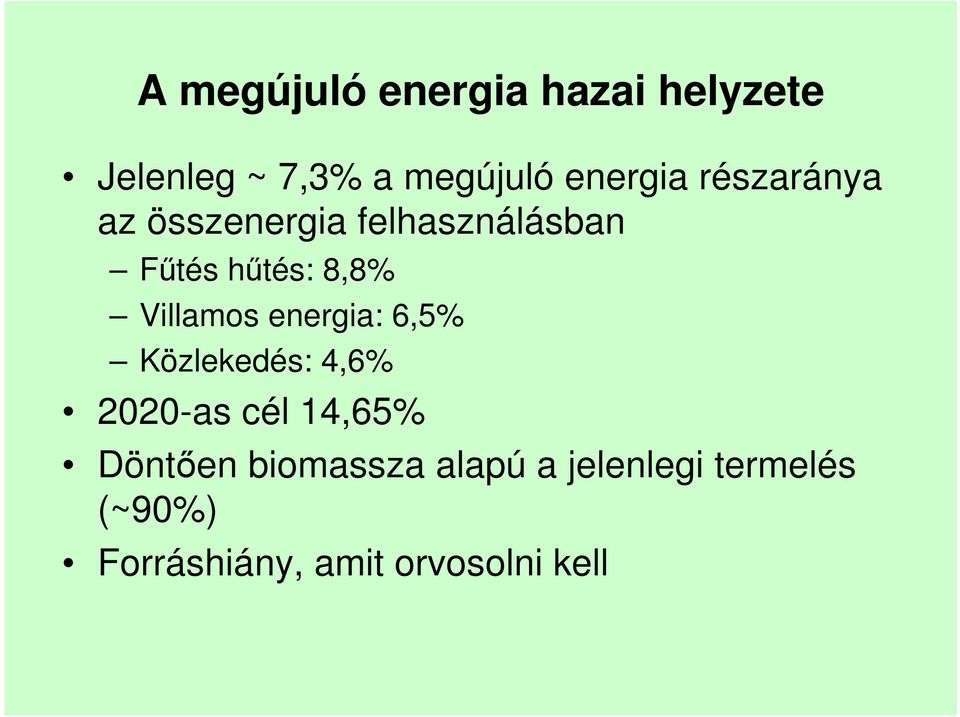 Villamos energia: 6,5% Közlekedés: 4,6% 2020-as cél 14,65% Döntően