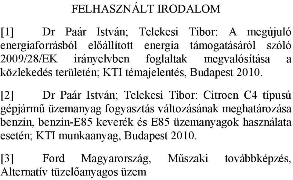 [2] Dr Paár István; Telekesi Tibor: Citroen C4 típusú gépjármű üzemanyag fogyasztás változásának meghatározása benzin,