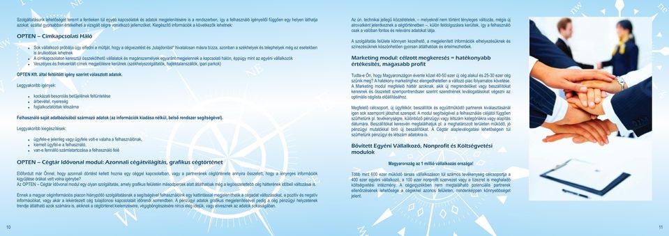 Sok vállalkozó próbálja úgy elfedni a múltját, hogy a cégvezetést és tulajdonlást hivatalosan másra bízza, azonban a székhelyek és telephelyek még ez esetekben is árulkodóak lehetnek!