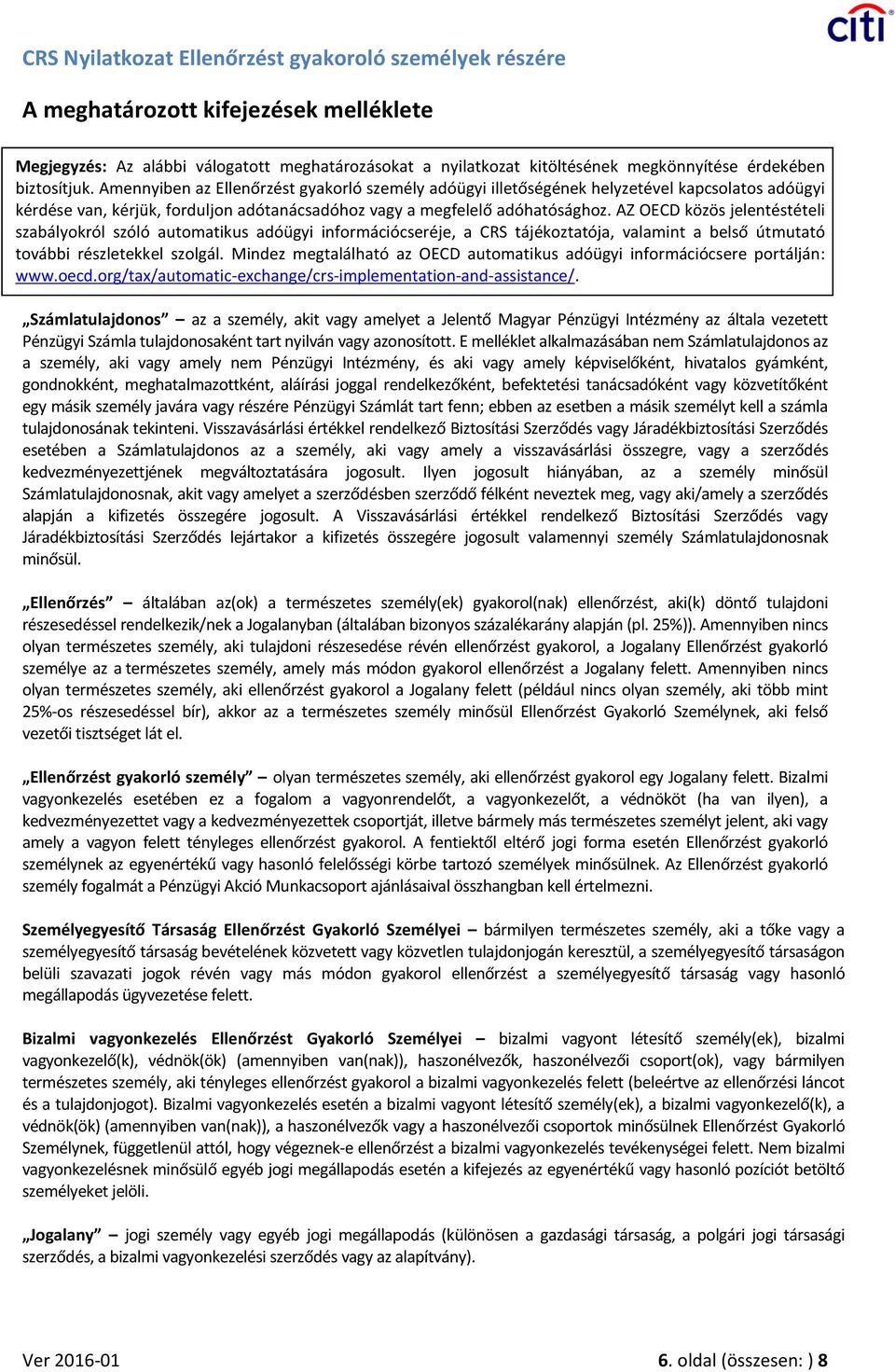 AZ OECD közös jelentéstételi szabályokról szóló automatikus adóügyi információcseréje, a CRS tájékoztatója, valamint a belső útmutató további részletekkel szolgál.