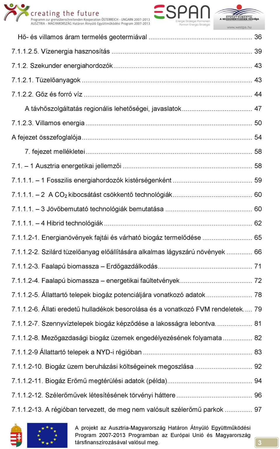 .. 58 7.1.1.1. 1 Fosszilis energiahordozók kistérségenként... 59 7.1.1.1. 2 A CO 2 kibocsátást csökkentő technológiák... 60 7.1.1.1. 3 Jövőbemutató technológiák bemutatása... 60 7.1.1.1. 4 Hibrid technológiák.