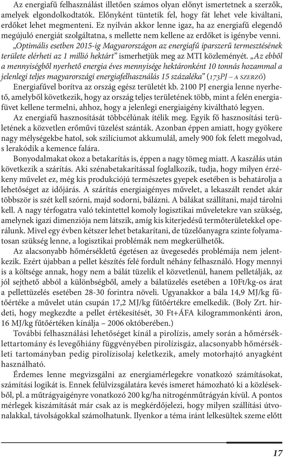 Optimális esetben 2015-ig Magyarországon az energiafű iparszerű termesztésének területe elérheti az 1 millió hektárt ismerhetjük meg az MTI közleményét.