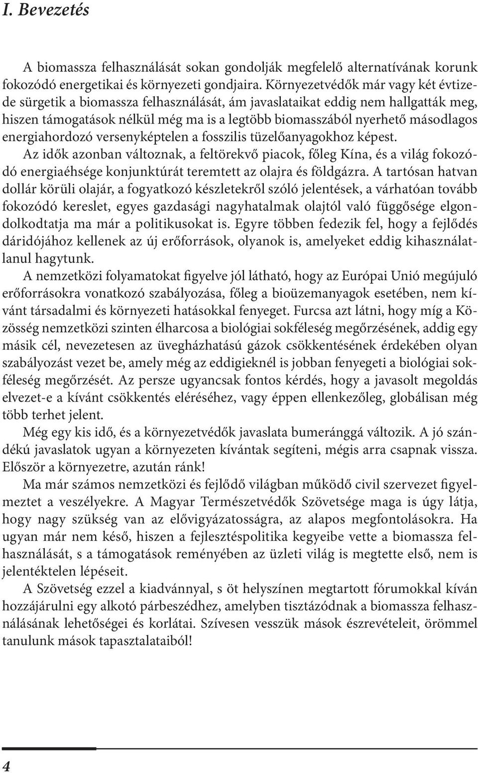 energiahordozó versenyképtelen a fosszilis tüzelőanyagokhoz képest.