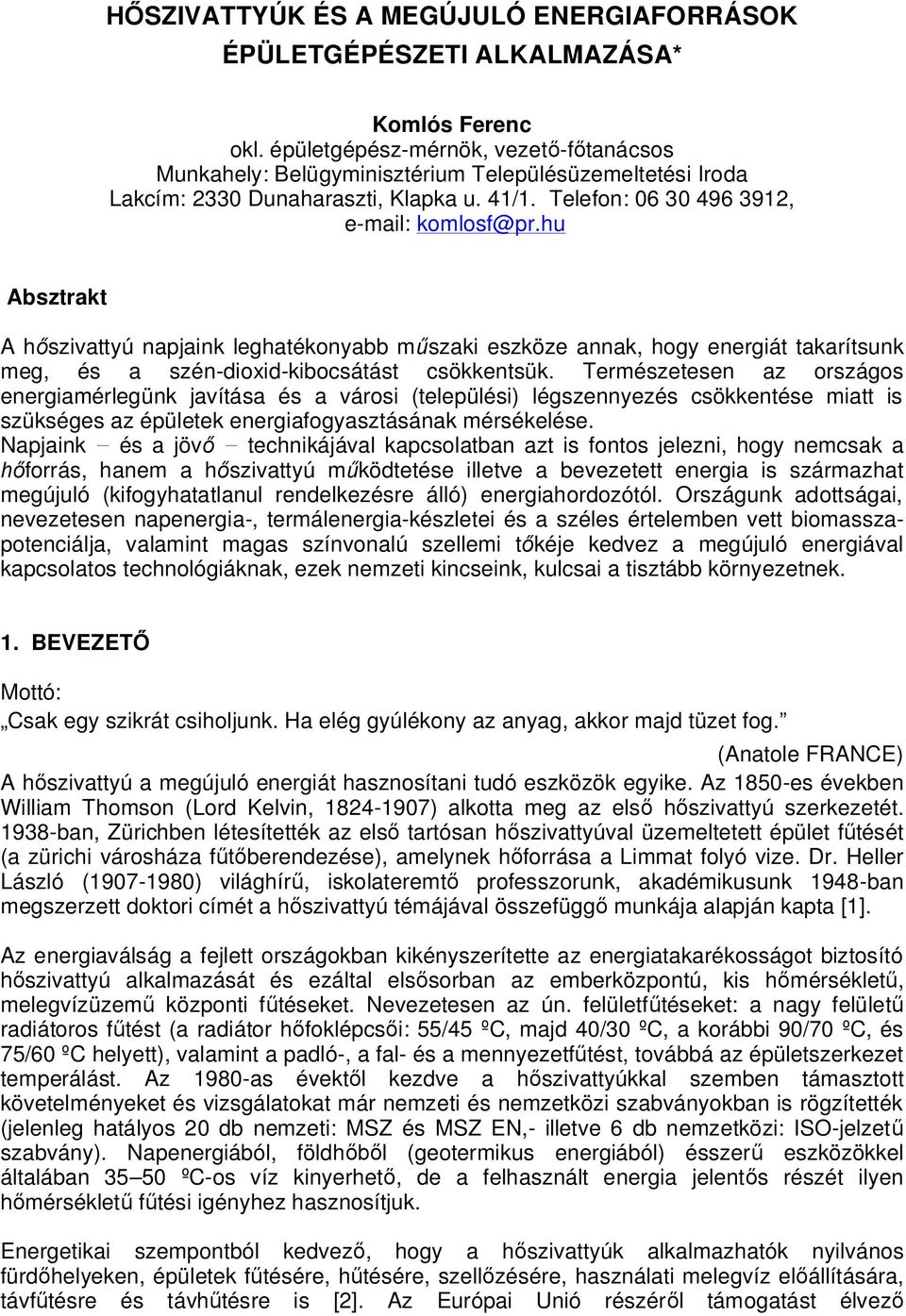 hu Absztrakt A hőszivattyú napjaink leghatékonyabb műszaki eszköze annak, hogy energiát takarítsunk meg, és a szén-dioxid-kibocsátást csökkentsük.