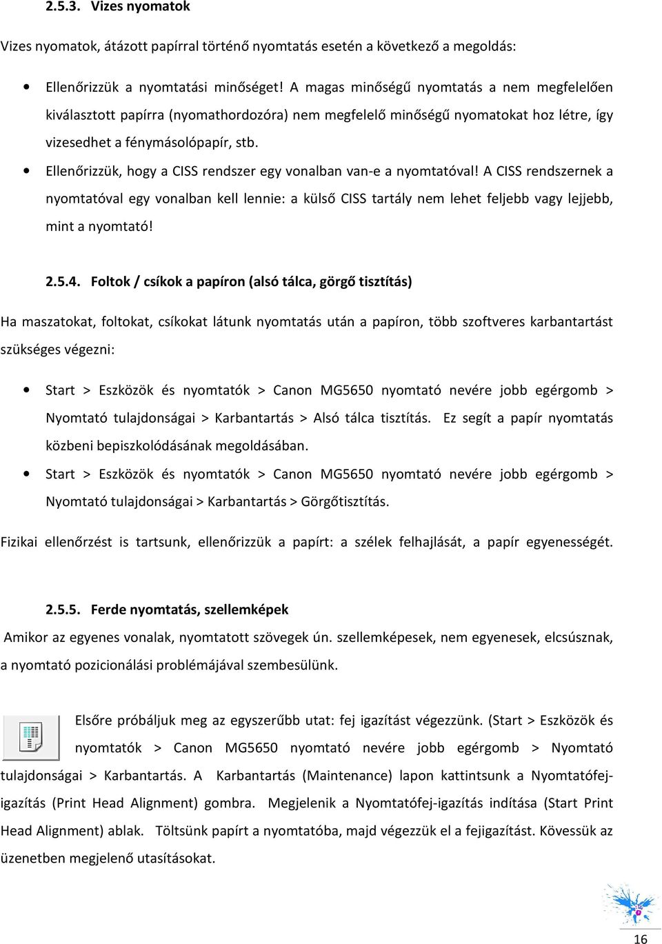 Ellenőrizzük, hgy a CISS rendszer egy vnalban van-e a nymtatóval! A CISS rendszernek a nymtatóval egy vnalban kell lennie: a külső CISS tartály nem lehet feljebb vagy lejjebb, mint a nymtató! 2.5.4.