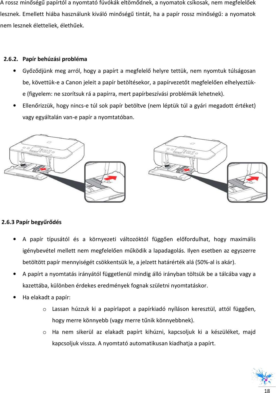 6.2. Papír behúzási prbléma Győződjünk meg arról, hgy a papírt a megfelelő helyre tettük, nem nymtuk túlságsan be, követtük-e a Cann jeleit a papír betöltésekr, a papírvezetőt megfelelően