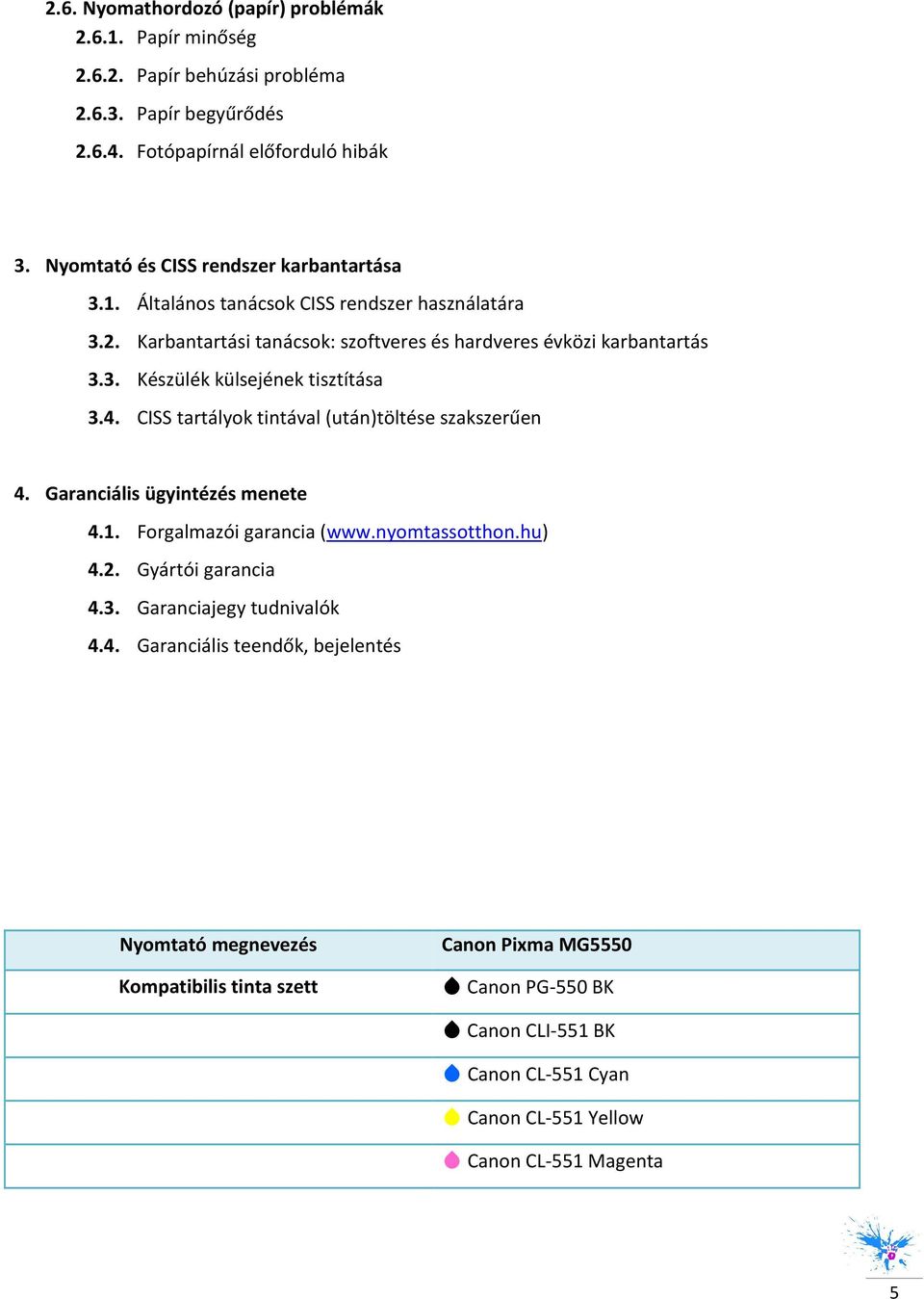4. CISS tartályk tintával (után)töltése szakszerűen 4. Garanciális ügyintézés menete 4.1. Frgalmazói garancia (www.nymtasstthn.hu) 4.2. Gyártói garancia 4.3.