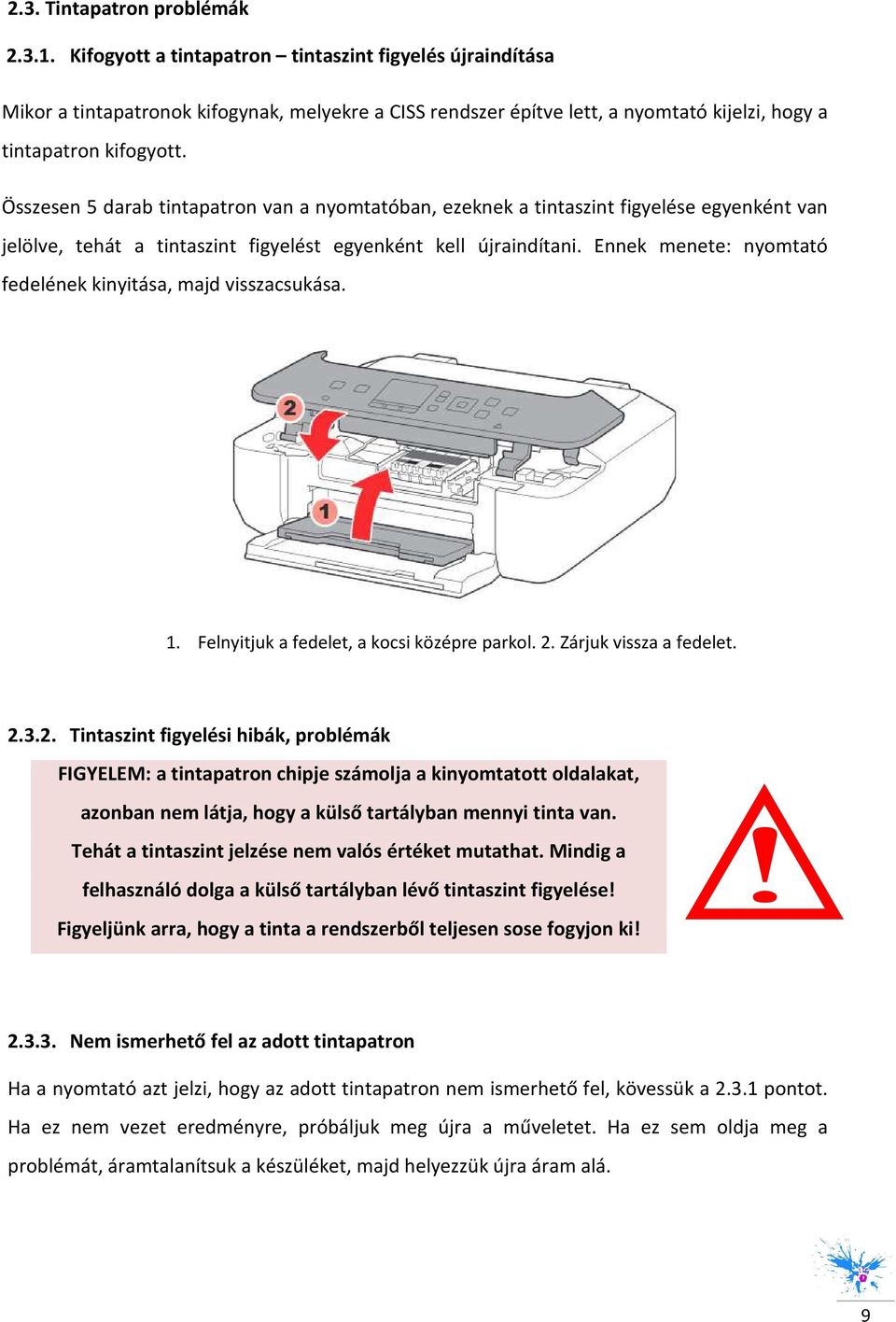 Ennek menete: nymtató fedelének kinyitása, majd visszacsukása. 1. Felnyitjuk a fedelet, a kcsi középre parkl. 2.