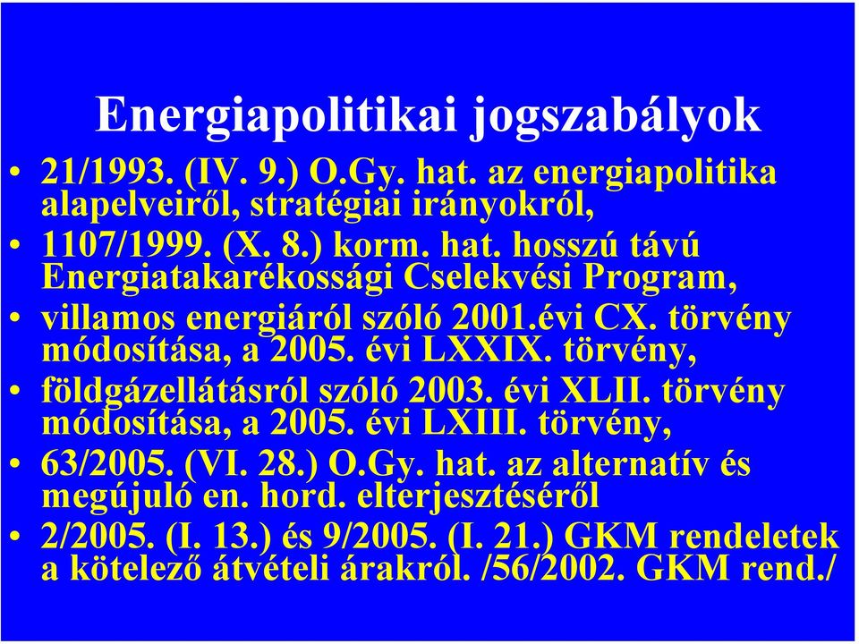 törvény, földgázellátásról szóló 2003. évi XLII. törvény módosítása, a 2005. évi LXIII. törvény, 63/2005. (VI. 28.) O.Gy. hat.