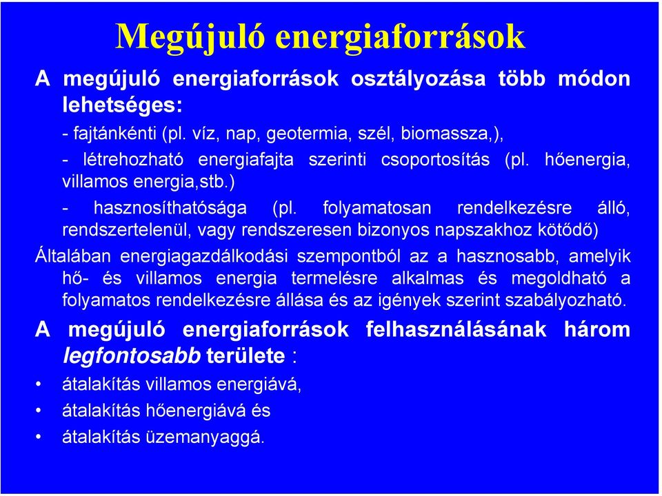 folyamatosan rendelkezésre álló, rendszertelenül, vagy rendszeresen bizonyos napszakhoz kötődő) Általában energiagazdálkodási szempontból az a hasznosabb, amelyik hő- és