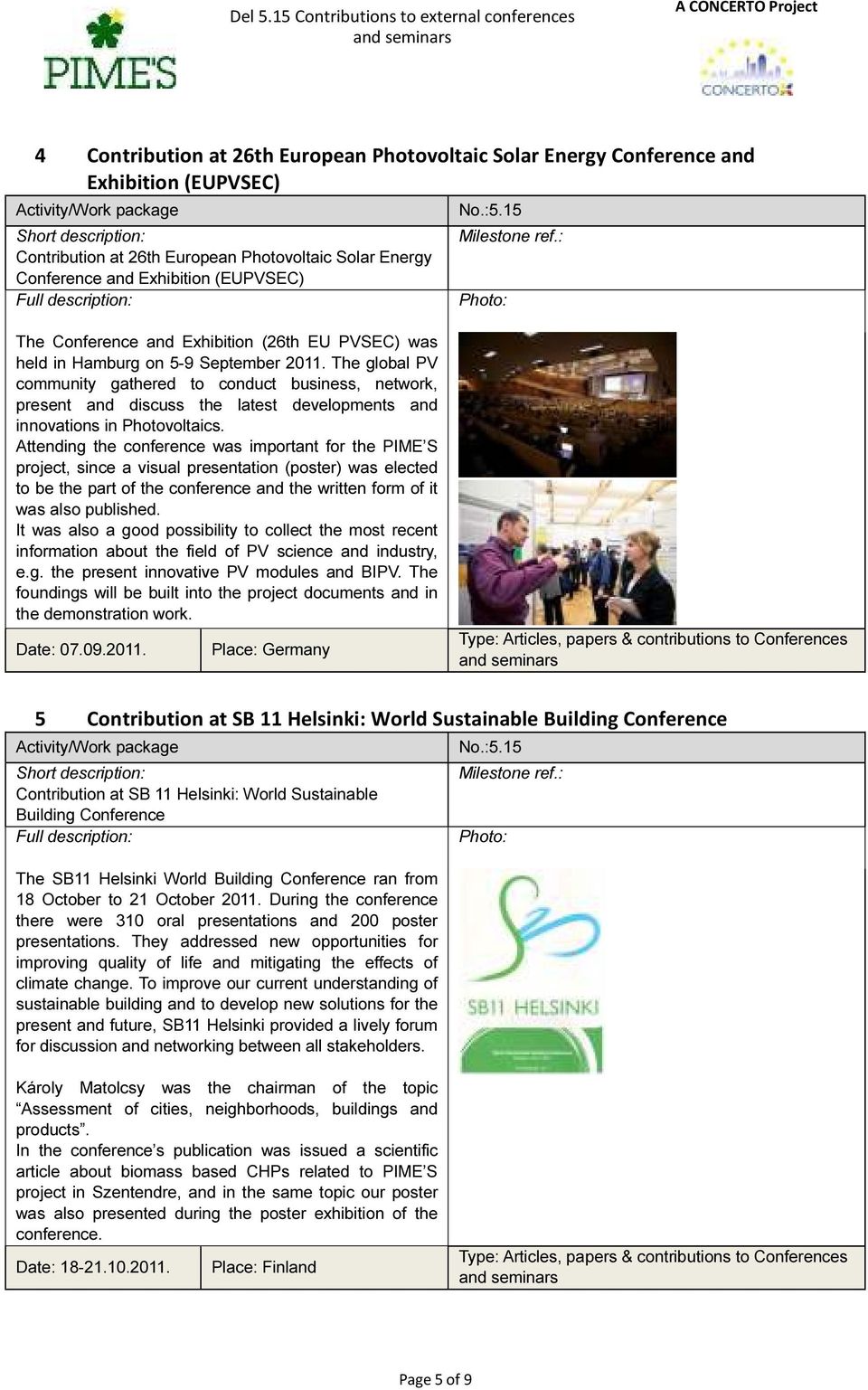 description: Contribution at 26th European Photovoltaic Solar Energy Conference and Exhibition (EUPVSEC) Full description: No.:5.15 Milestone ref.