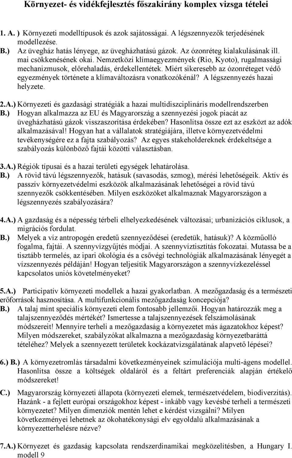 Nemzetközi klímaegyezmények (Rio, Kyoto), rugalmassági mechanizmusok, előrehaladás, érdekellentétek. Miért sikeresebb az ózonréteget védő egyezmények története a klímaváltozásra vonatkozókénál?