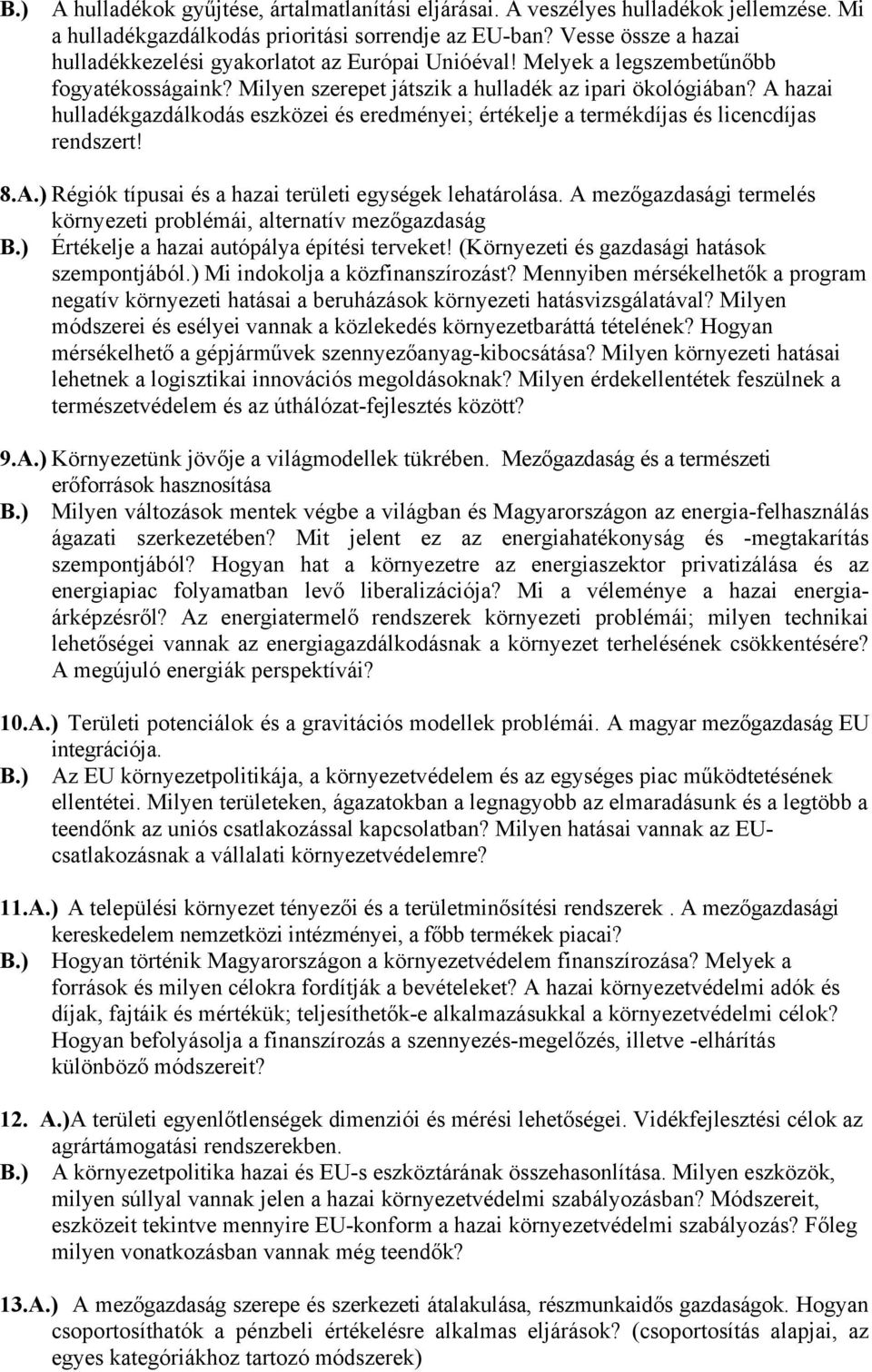 A hazai hulladékgazdálkodás eszközei és eredményei; értékelje a termékdíjas és licencdíjas rendszert! 8.A.) Régiók típusai és a hazai területi egységek lehatárolása.